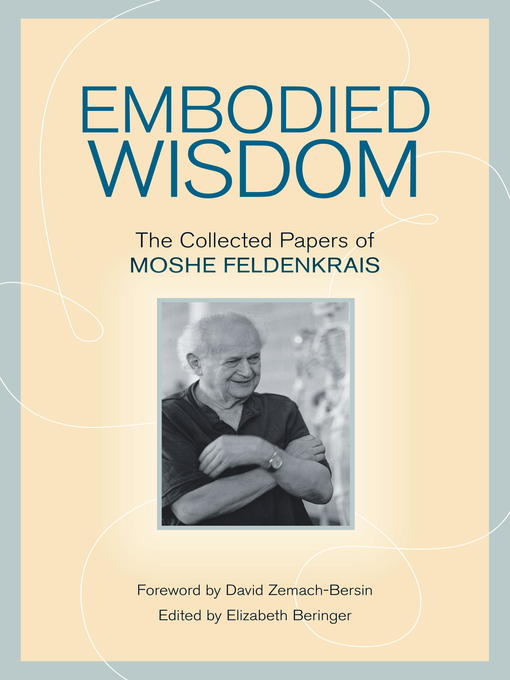 Title details for Embodied Wisdom by Moshe Feldenkrais - Available